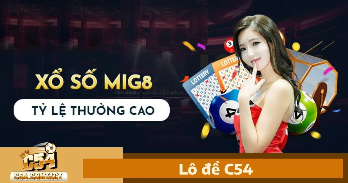 Lô đề c54 2 Vì sao nên chọn Lô đề C54?