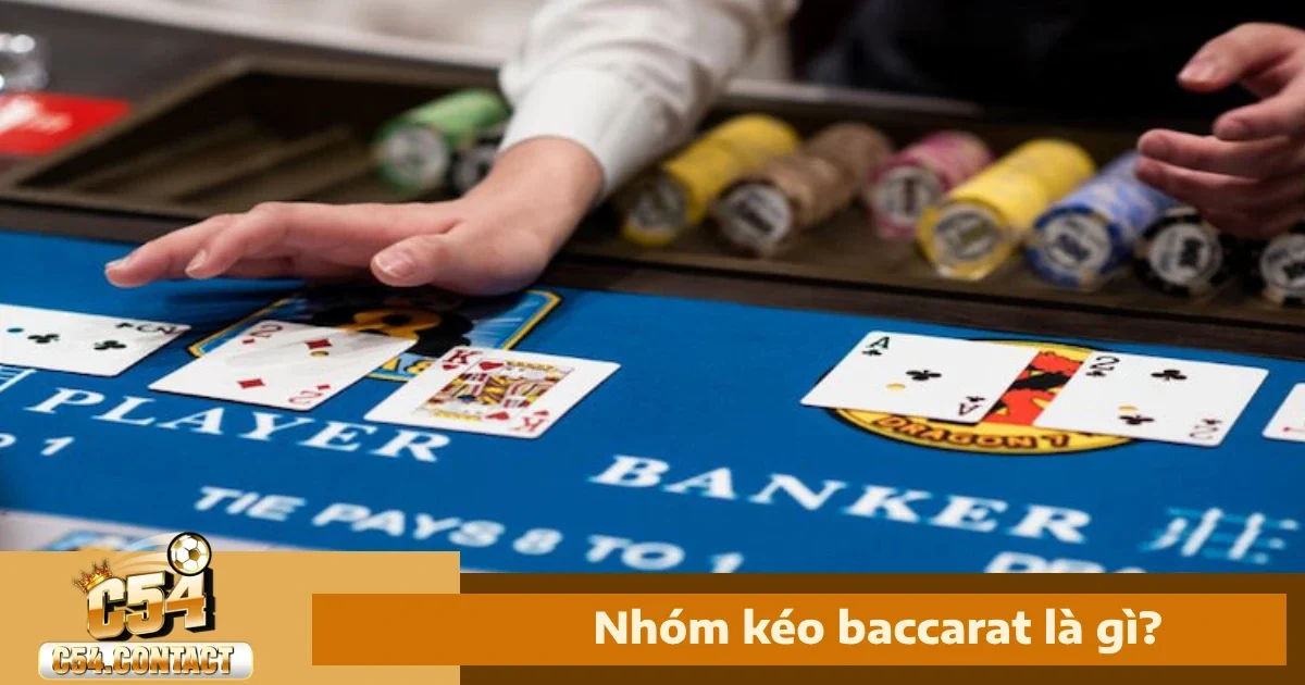 Nhóm Kéo Baccarat Là Gì?