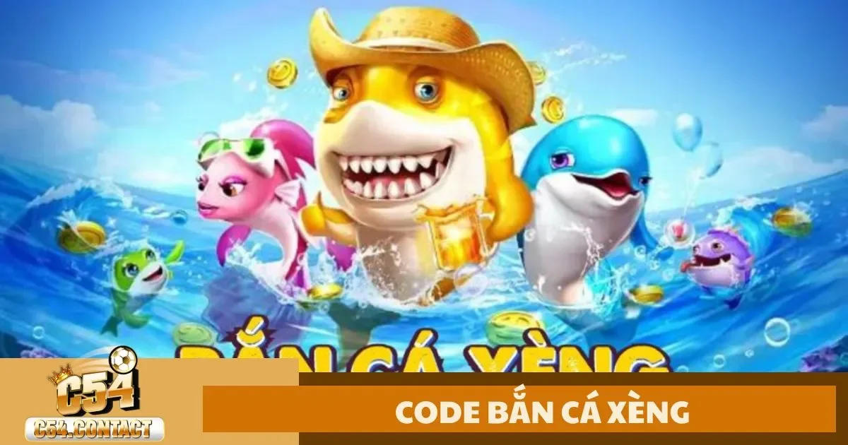 Code Bắn Cá Xèng C54 – Cách Kiếm Code & Nhận Thưởng Lớn