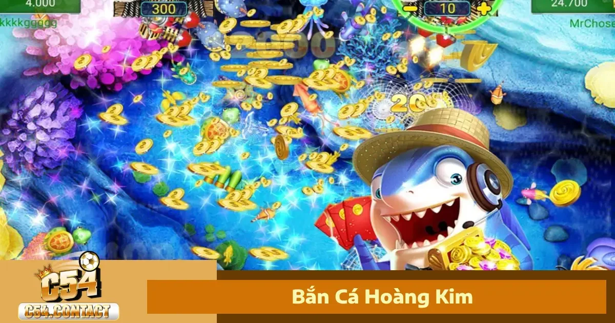 Bắn Cá Hoàng Kim C54 – Đồ Họa Đỉnh Cao, Thưởng Cực Chất