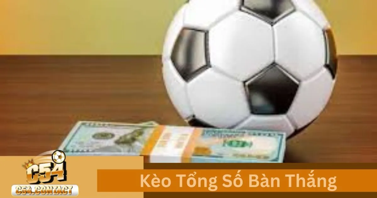 Kèo Tổng Số Bàn Thắng Chuẩn