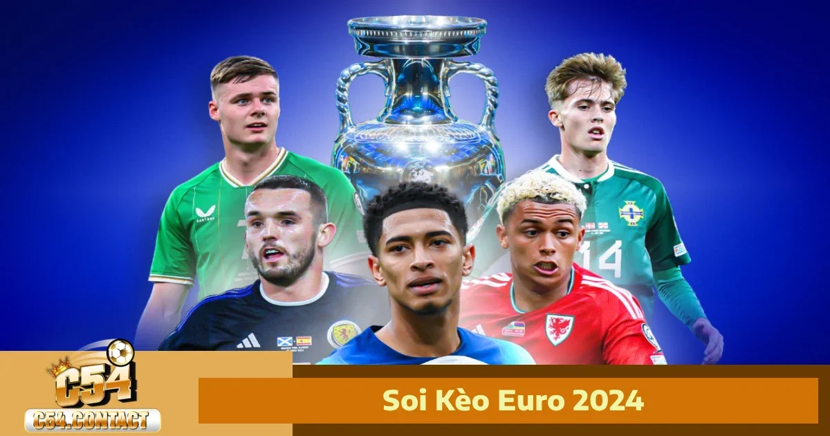Soi Kèo Euro 2024 – Dự Đoán Kết Quả Cực Chất Ngay Tại C54