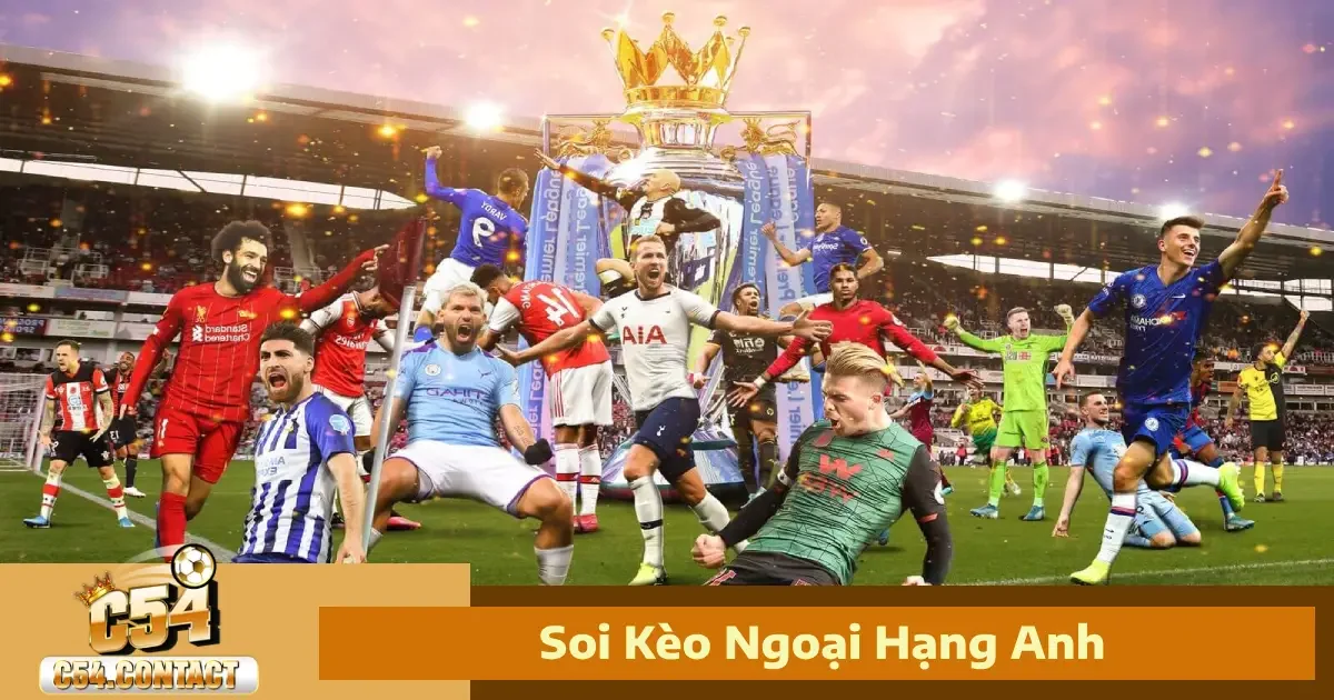 Soi Kèo Ngoại Hạng Anh Tại C54 – Theo Dõi Mùa Giải Khốc Liệt
