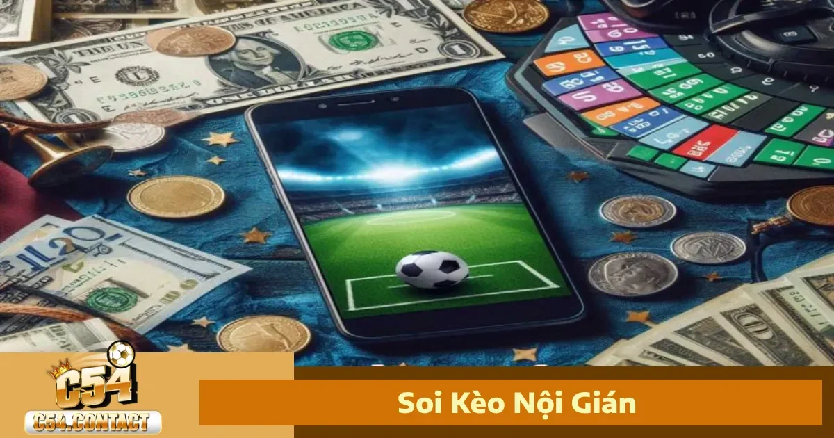 Soi Kèo Nội Gián C54 – Thông Tin Sớm Giúp Bạn Thắng Lớn