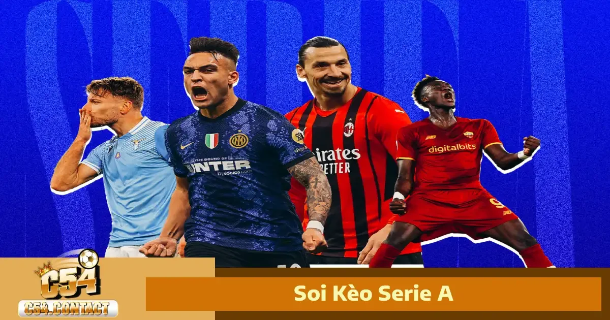 Soi Kèo Serie A Ngay Tại C54 – Giải Đấu Thiên Về Chiến Thuật